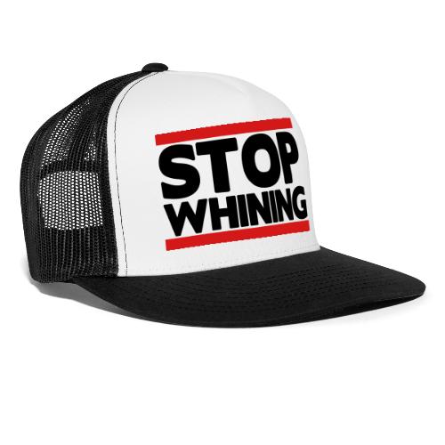 Stop Whining - Trucker Cap