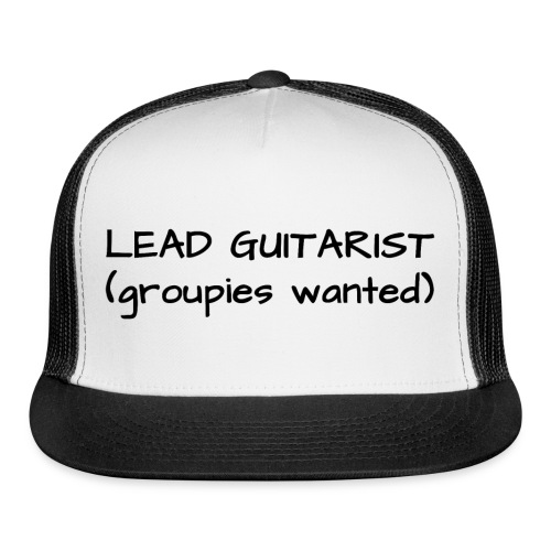 Lead Guitarist (Groupies Wanted) in black letters - Trucker Cap