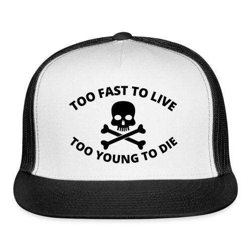 Too Fast To Live Too Young To Die Skull and Bones - Trucker Cap