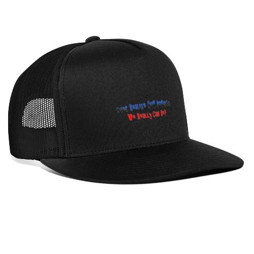 Ever realize how powerful we can really be - quote - Trucker Cap