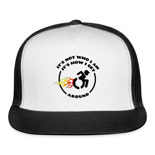 Not who i am, how i get around with my wheelchair - Trucker Cap