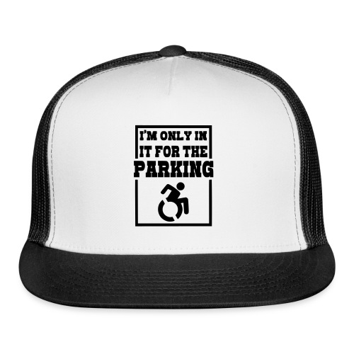 Just in a wheelchair for the parking Humor shirt # - Trucker Cap