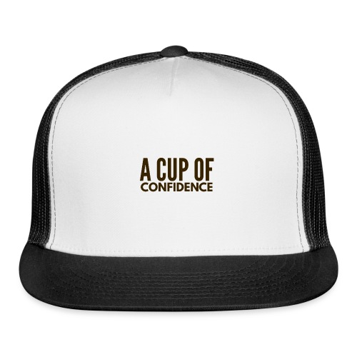 A Cup Of Confidence - Trucker Cap