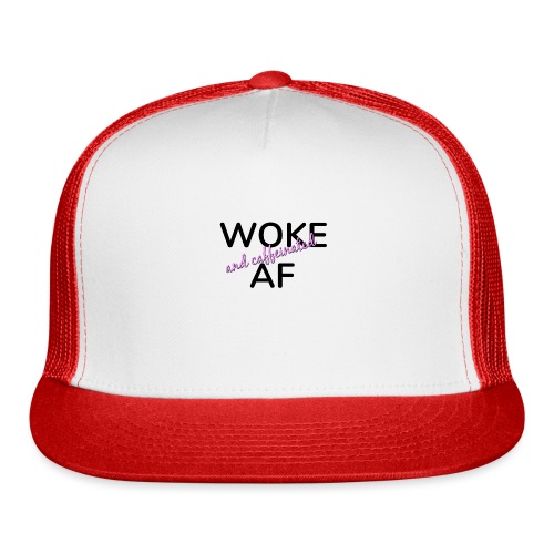 Woke & Caffeinated AF design - Trucker Cap