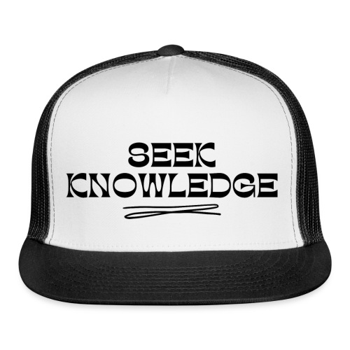 Seek Knowledge - Trucker Cap