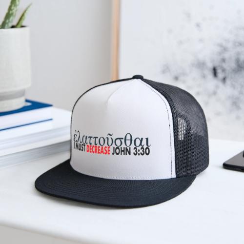I must Decrease John 3 30 - Trucker Hat