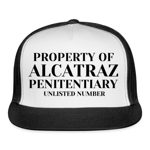 Property Of Alcatraz Penitentiary Unlisted Number - Trucker Cap