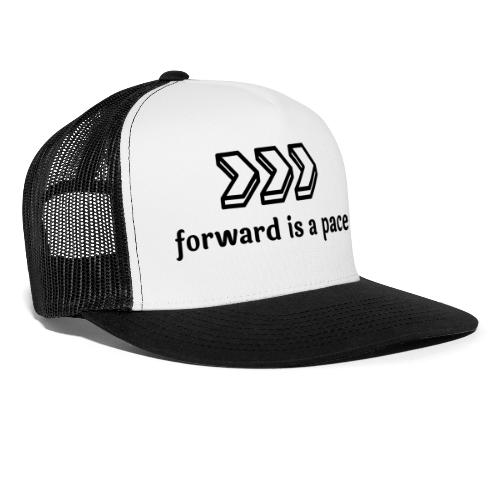 forward is a pace - Trucker Hat