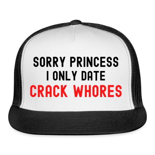 Sorry Princess I Only Date Crack Whores, black red - Trucker Cap