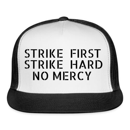 Strike First Strike Hard No Mercy - Trucker Cap