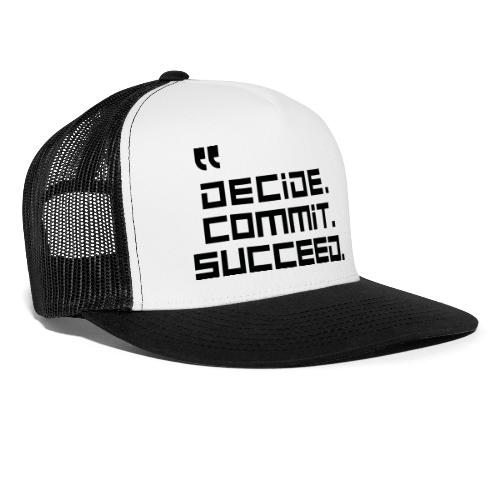Decide Commit Succeed - Trucker Hat