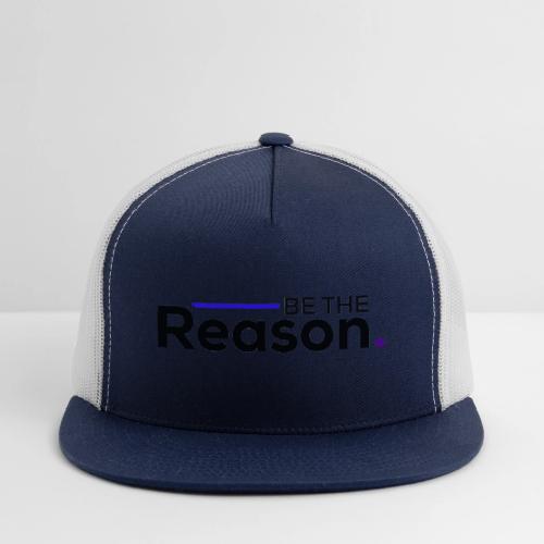 Be The Reason (black font) - Trucker Hat