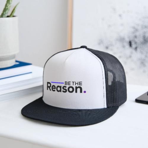 Be The Reason (black font) - Trucker Hat