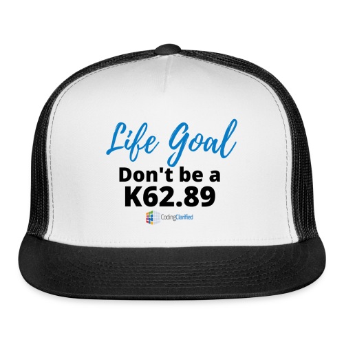 Life Goal- Don't be a K62.89 Coding Clarified - Trucker Cap