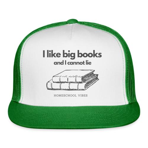 I like Big Books and I Cannot Lie - Trucker Hat