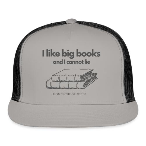 I like Big Books and I Cannot Lie - Trucker Hat