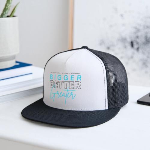 BIGGER BETTER GREATER - Trucker Hat