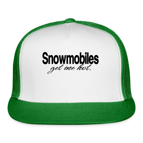 Snowmobiles Get Me Hot - Trucker Cap