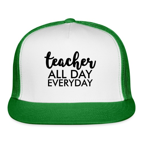 Teacher All day Everyday Teacher T-Shirts - Trucker Cap