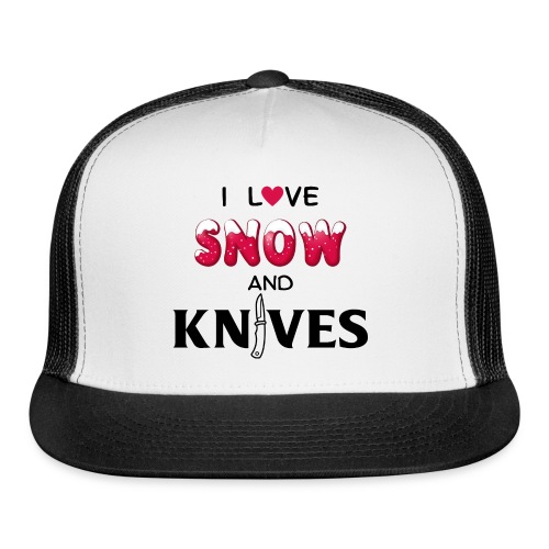 I Love Snow and Knives - Trucker Cap