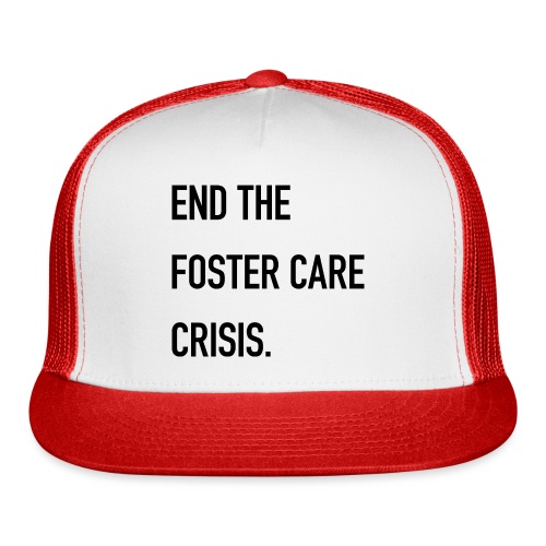 End The Foster Care Crisis - Trucker Cap