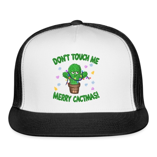 Cactus Christmas - Merry CactMas - Don't Touch Me - Trucker Cap