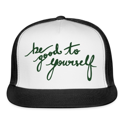 Be Good To Yourself - Trucker Cap