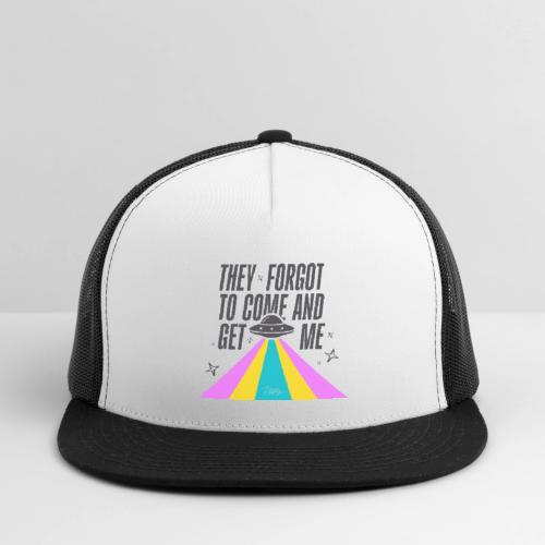 They Forgot to Come and Get Me - Trucker Hat