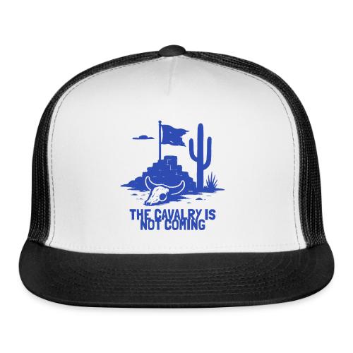 The Cavalry is Not Coming - Blue - Trucker Hat
