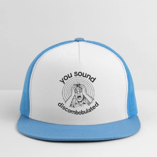 You Sound Discombobulated Hats & Accessories - Trucker Hat