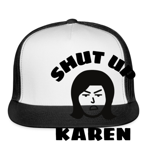 Shut Up Karen - Angry Woman Face - Trucker Cap