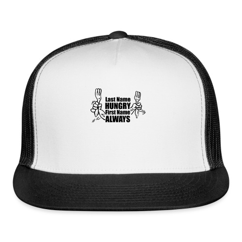 Last name hungry first name always - Trucker Cap