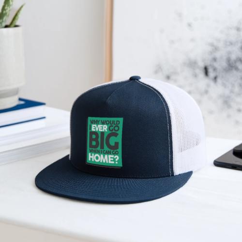 Go Big or Go Home - Trucker Hat