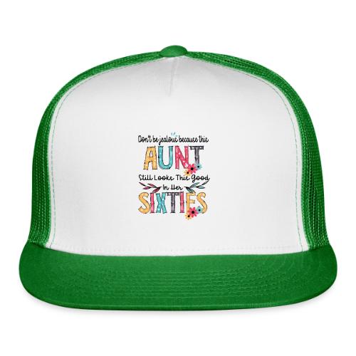 Don't Be Jealous Because This Aunt Still Looks - Trucker Hat