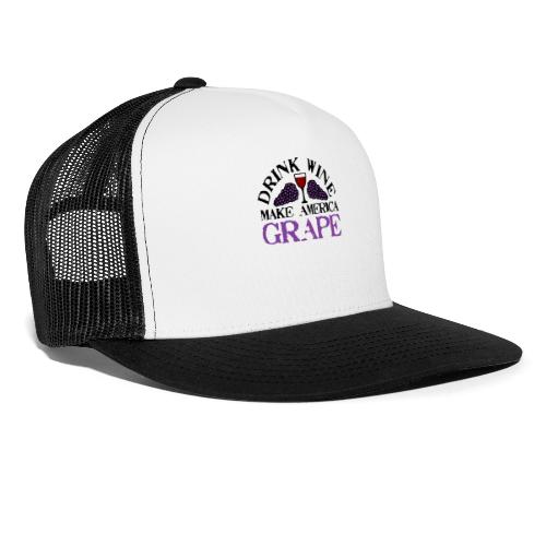 Drink Wine. Make America Grape. - Trucker Hat