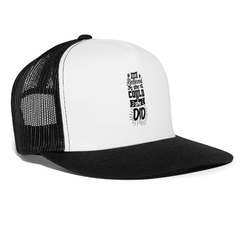 She believed she could so she did - Trucker Cap