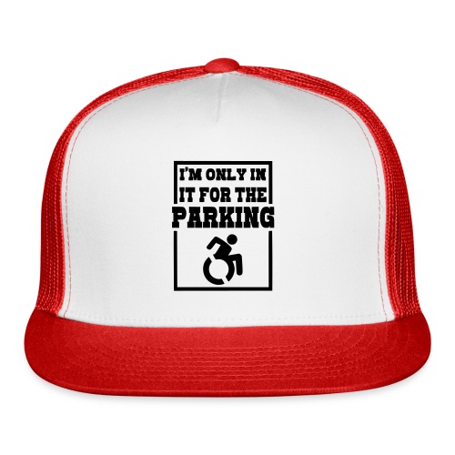Just in a wheelchair for the parking Humor shirt * - Trucker Cap