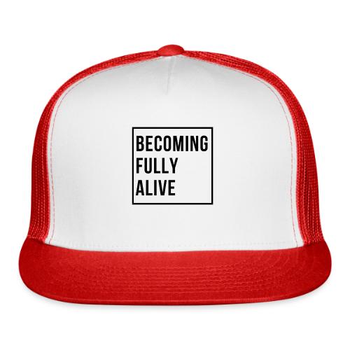 Becoming Fully Alive (in Black) - Trucker Hat