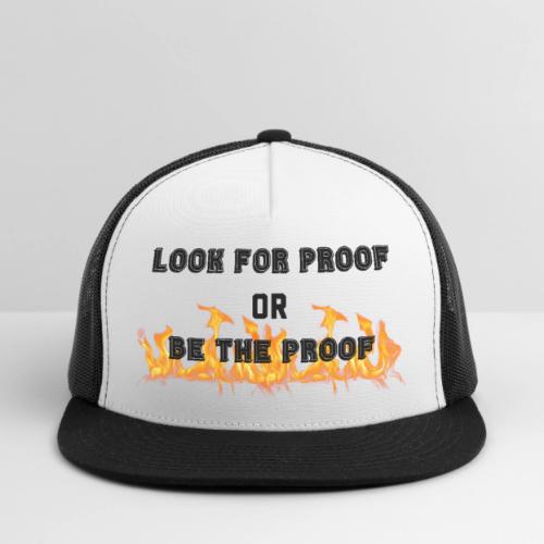 LOOK FOR PROOF OR BE THE PROOF - FIRE - Trucker Hat