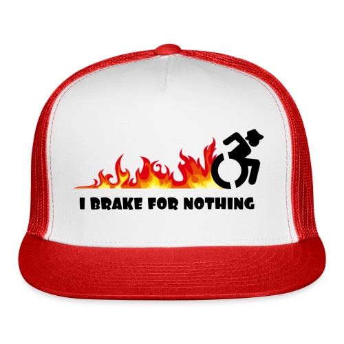 I brake for nothing with my wheelchair - Trucker Cap