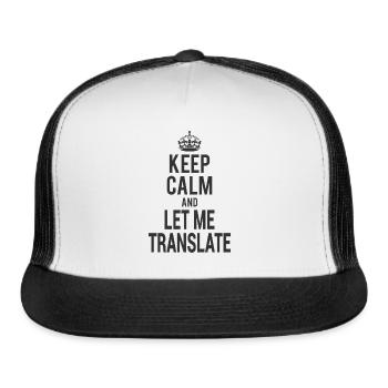Keep Calm and Let Me Translate for Translators - Trucker Hat - white/black - Front