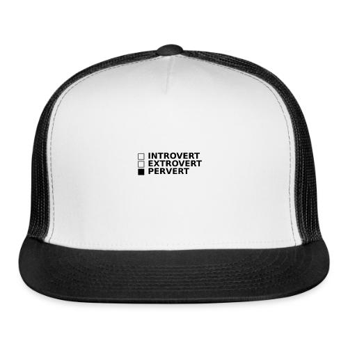 □ Introvert □ Extrovert ■ Pervert - Trucker Hat