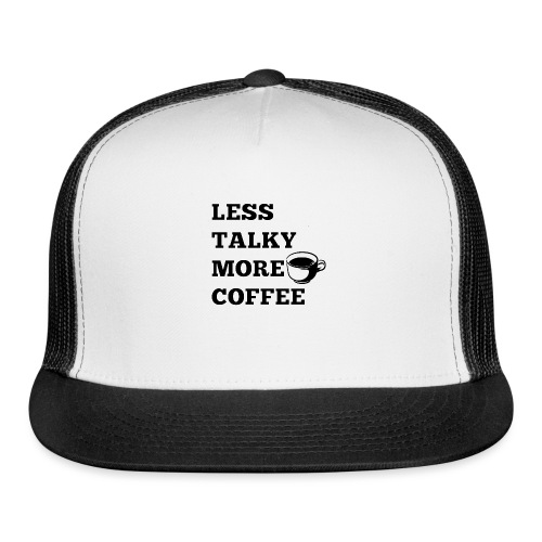 Less Talky More Coffee - Trucker Cap
