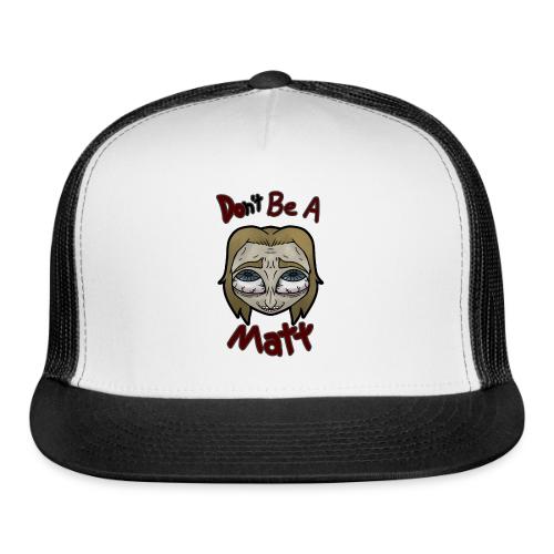 Don't Be A Matt - Trucker Hat