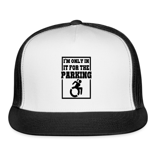 In the wheelchair for the parking. Humor * - Trucker Cap