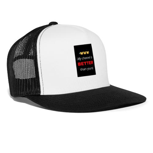 My channel is better than yours Collection - Trucker Cap
