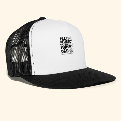 PLAY MUSIC ON THE PORCH DAY - Trucker Cap
