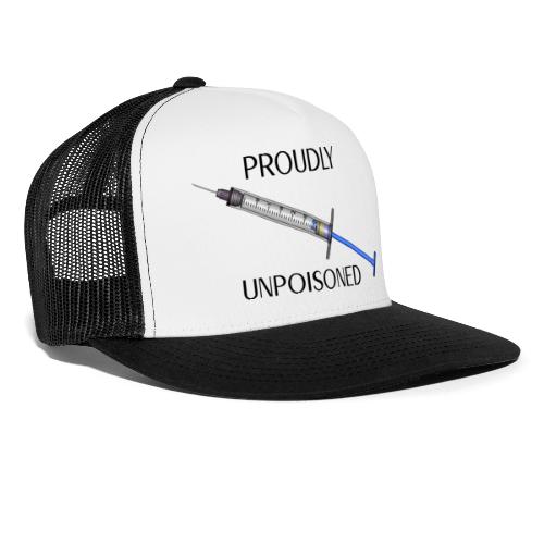 Proudly Unpoisoned - Trucker Cap