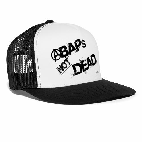 ABAPs Not Dead. - Trucker Cap