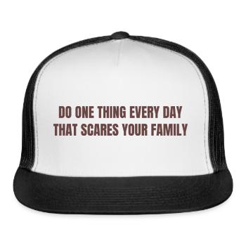 Do One Thing Every Day That Scares Your Family - Trucker Hat - white/black - Front